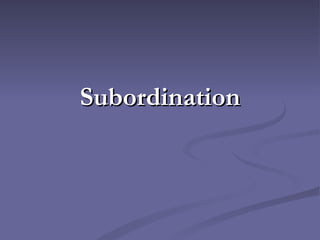 Subordination
 