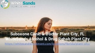 https://whitesandstreatment.com/locations/florida/plant-city/
Suboxone Clinic & Doctor Plant City, FL
WhiteSands Alcohol & Drug Rehab Plant City
 