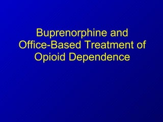Buprenorphine and Office-Based Treatment of Opioid Dependence Stacy E. Seikel, MD Board Certified Addiction Medicine Board Certified Anesthesiology 