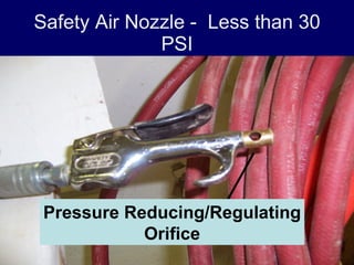 Safety Air Nozzle - Less than 30
              PSI




 Pressure Reducing/Regulating
            Orifice
 