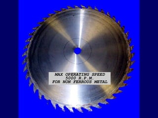 MAX OPERATING SPEED
     5000 R.P.M.
FOR NON FERROUS METAL
 