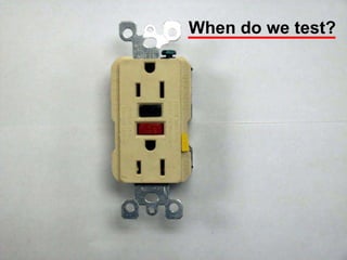 When do we test?




              31
 