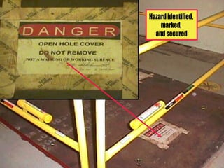 Hazard identified,
    marked,
  and secured




                     76
 