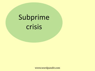 Subprime
  crisis




    www.wordpandit.com
 