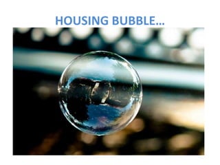 HOUSING BUBBLE…
 