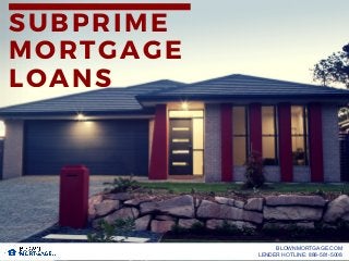 SUBPRIME
MORTGAGE
LOANS
BLOWNMORTGAGE.COM
LENDER HOTLINE: 888-581-5008
 