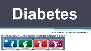 Diabetes
L.E.E. GABRIELA SALAZAR HERNÁNDEZ
 