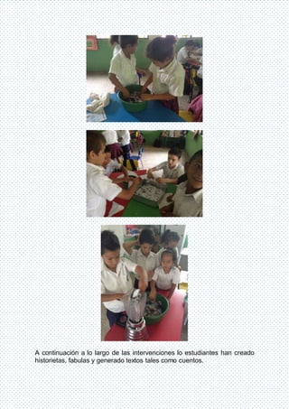 A continuación a lo largo de las intervenciones lo estudiantes han creado
historietas, fabulas y generado textos tales como cuentos.
 