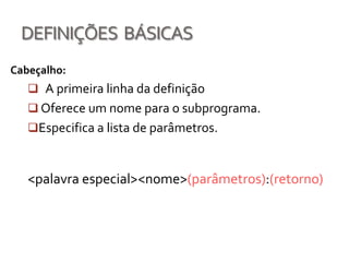 Características  geraisTodo subprograma tem um único ponto de entrada.