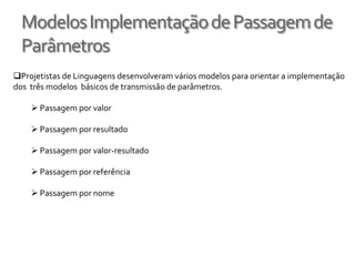   1º parâmetro atual é vinculado ao 1º parâmetro formal e assim por diante.