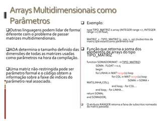 Área de memória ocupada por ela se mantém constante durante toda a execução