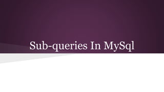 Sub-queries In MySql 
 