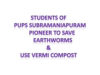 IND-2012-255 PUPS Subramaniapuram, Tenkasi -Pioneer to save Earthworm and use of vermi compost