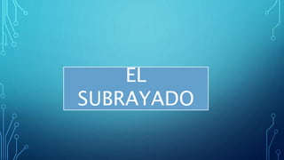 EL
SUBRAYADO
 