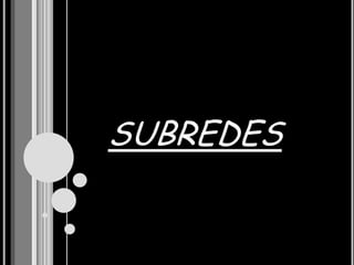 SUBREDES
 