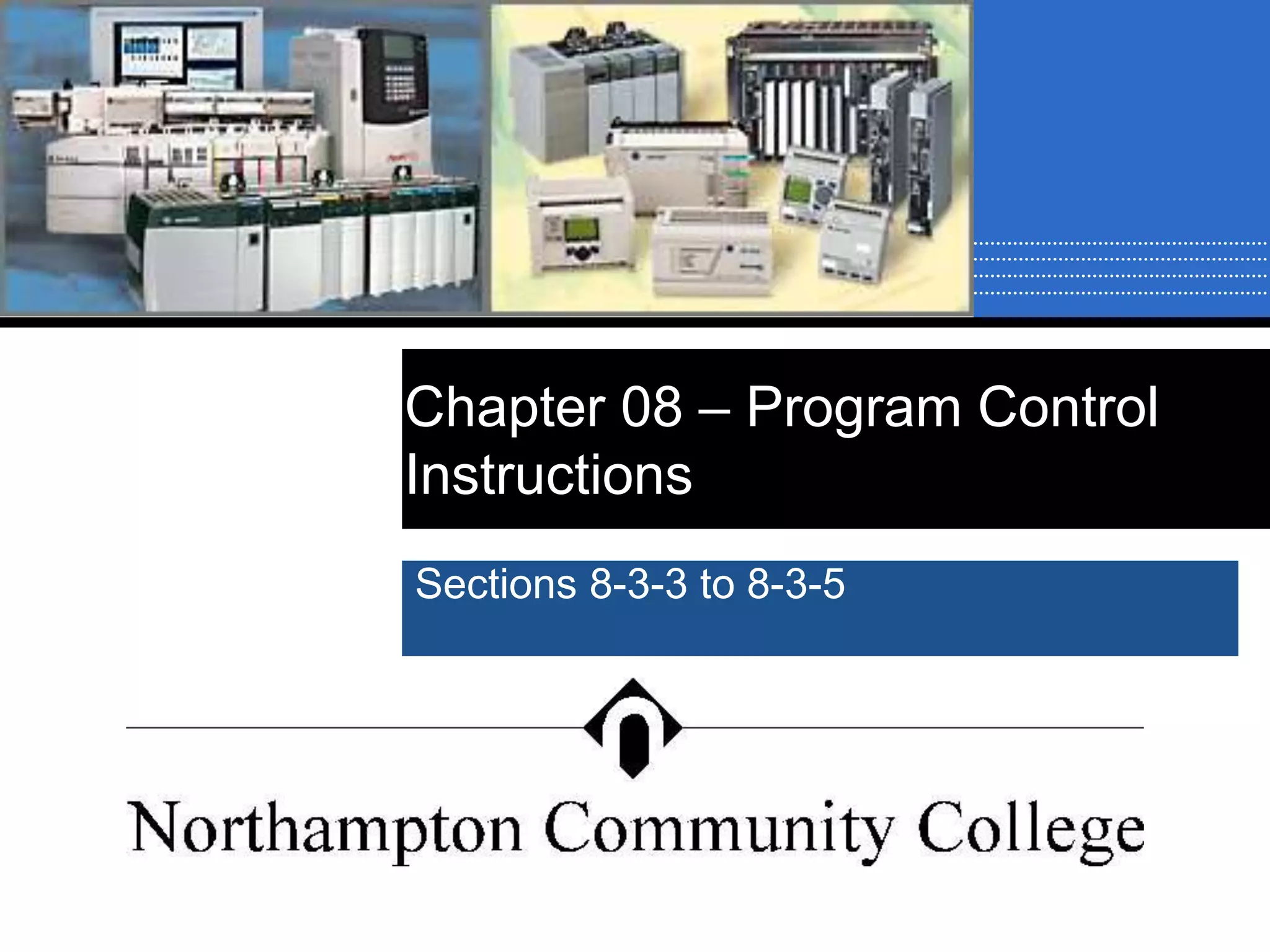 Chapter 08 – Program Control
Instructions
Sections 8-3-3 to 8-3-5
 
