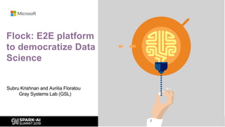 Flock: E2E platform
to democratize Data
Science
 