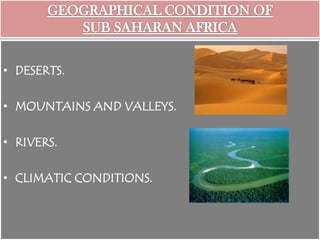 • DESERTS.
• MOUNTAINS AND VALLEYS.
• RIVERS.
• CLIMATIC CONDITIONS.
 
