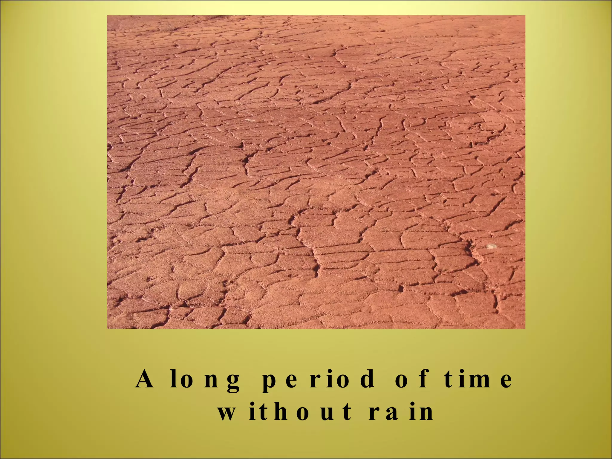 A long period of time without rain 