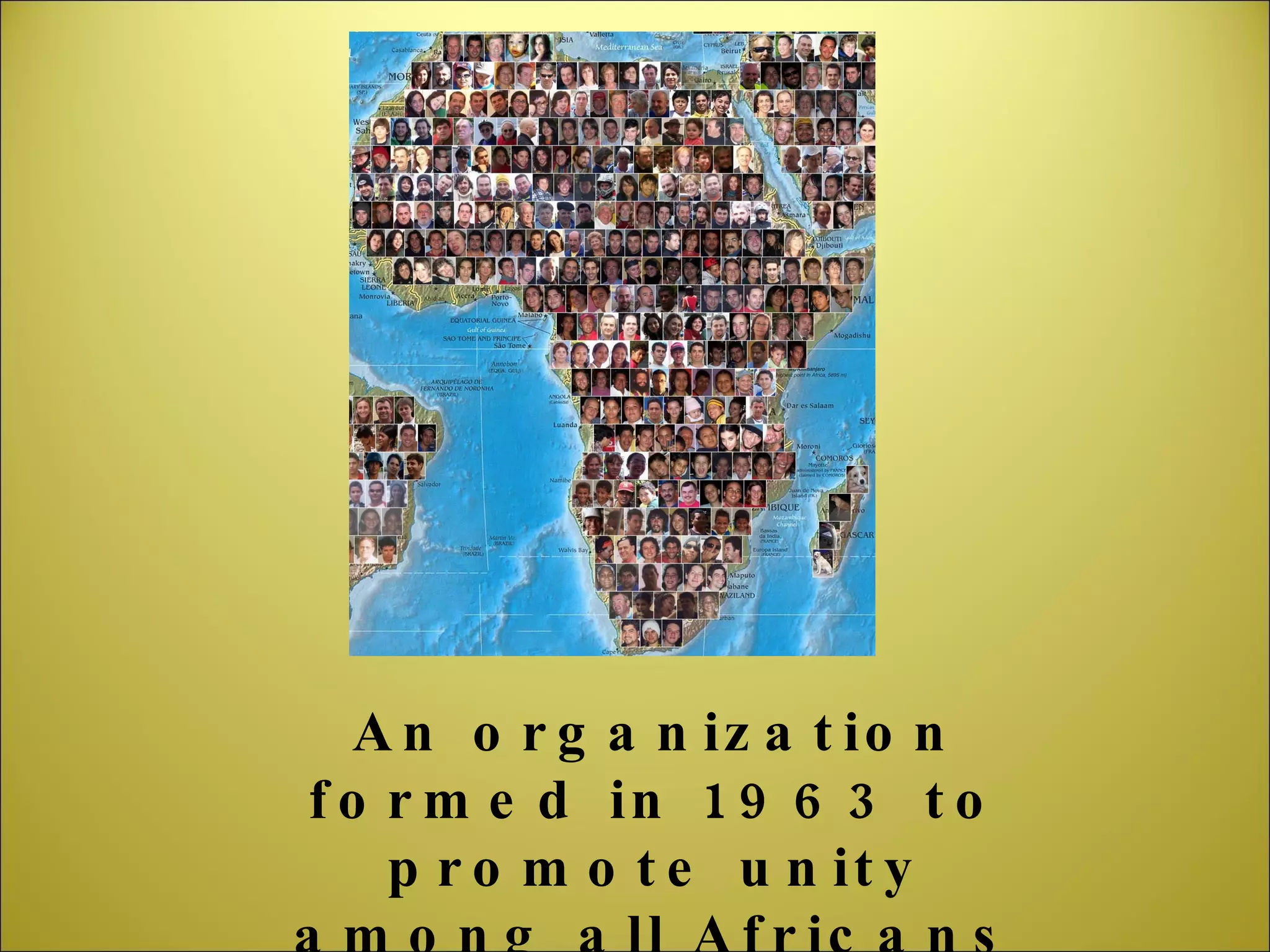 An organization formed in 1963 to promote unity among all Africans 