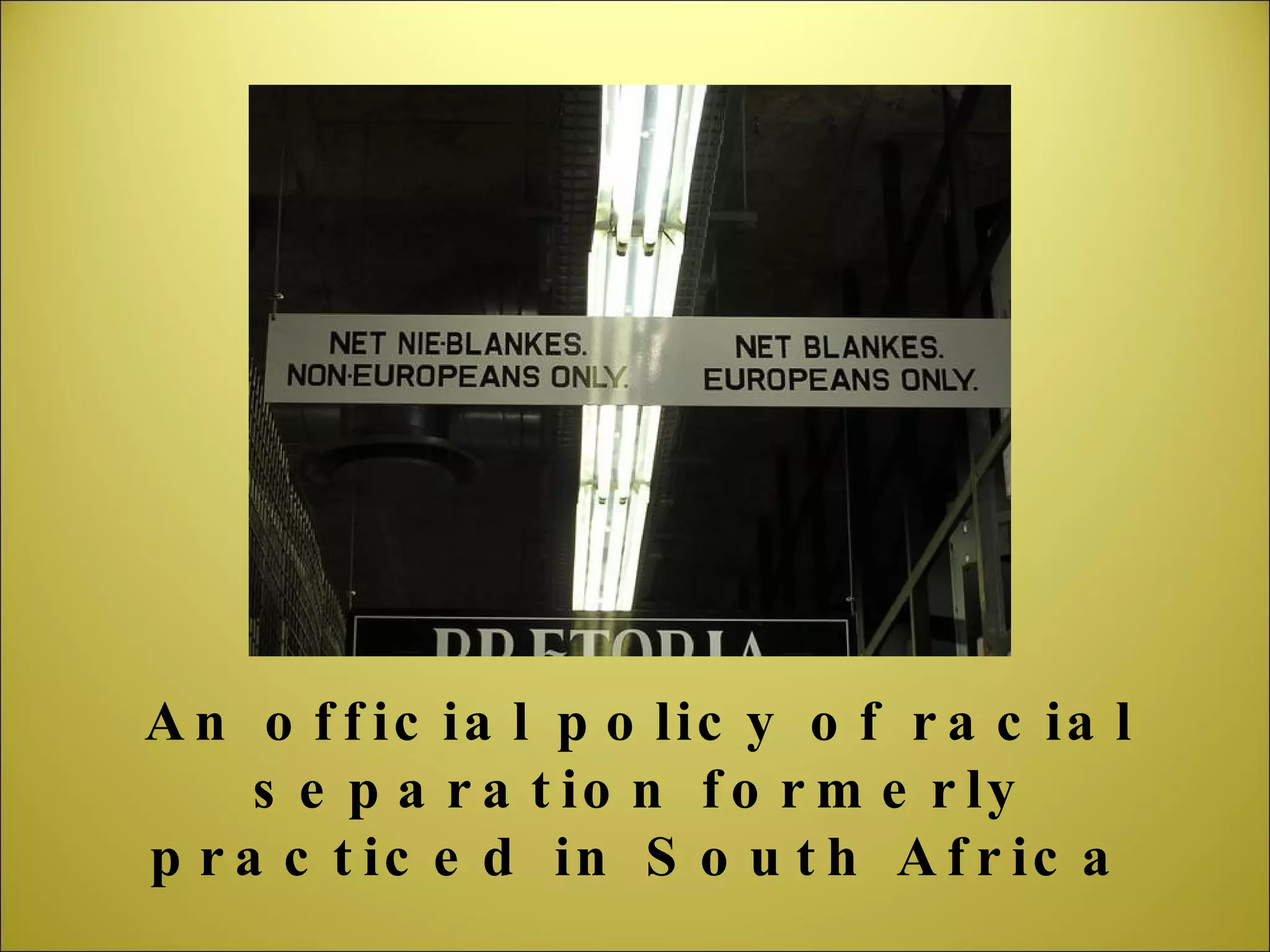 An official policy of racial separation formerly practiced in South Africa 