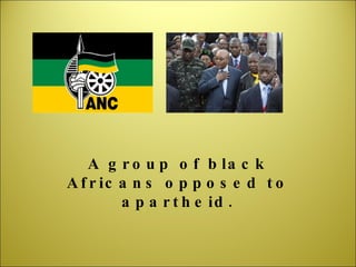 A group of black Africans opposed to apartheid. 