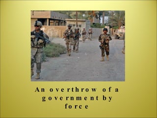 An overthrow of a government by force 