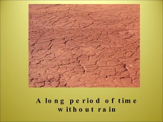 A long period of time without rain 