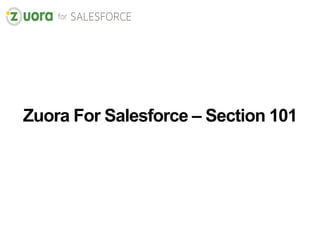 Zuora For Salesforce – Section 101
 