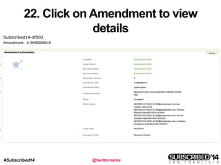 #Subscribed14 @twittername
22. Click on Amendment to view
details
 
