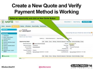 #Subscribed14 @twittername
Create a New Quote and Verify
Payment Method is Working
Select an opportunity and click on New Quote Button
 