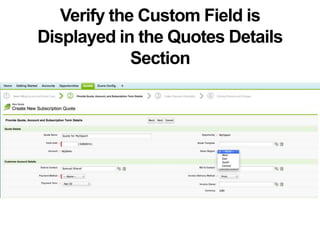 Verify the Custom Field is
Displayed in the Quotes Details
Section
 