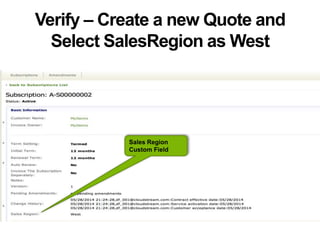 Verify – Create a new Quote and
Select SalesRegion as West
Sales Region
Custom Field
 