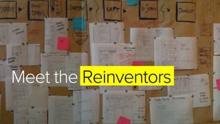 Meet the Reinventors
 