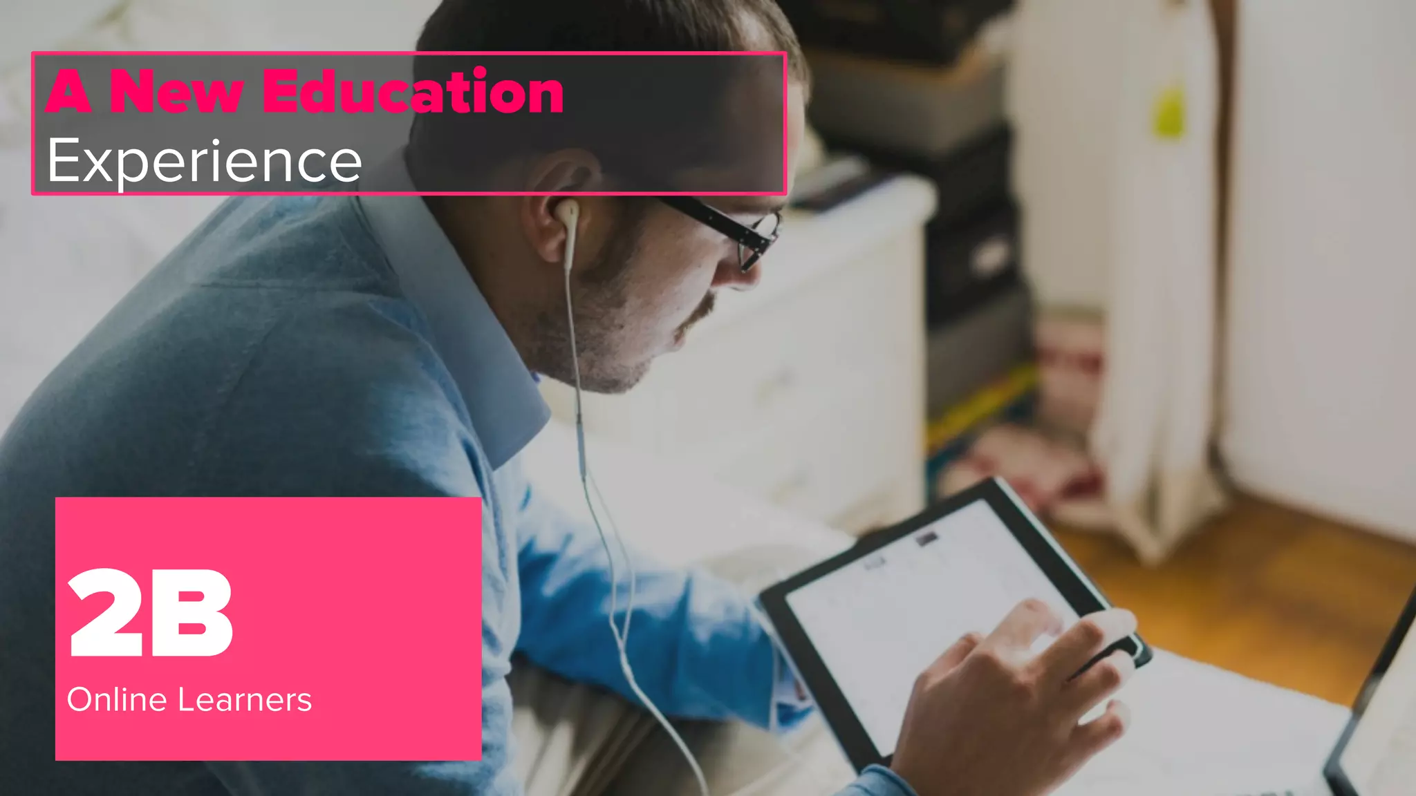 2BOnline Learners
A New Education
Experience
 