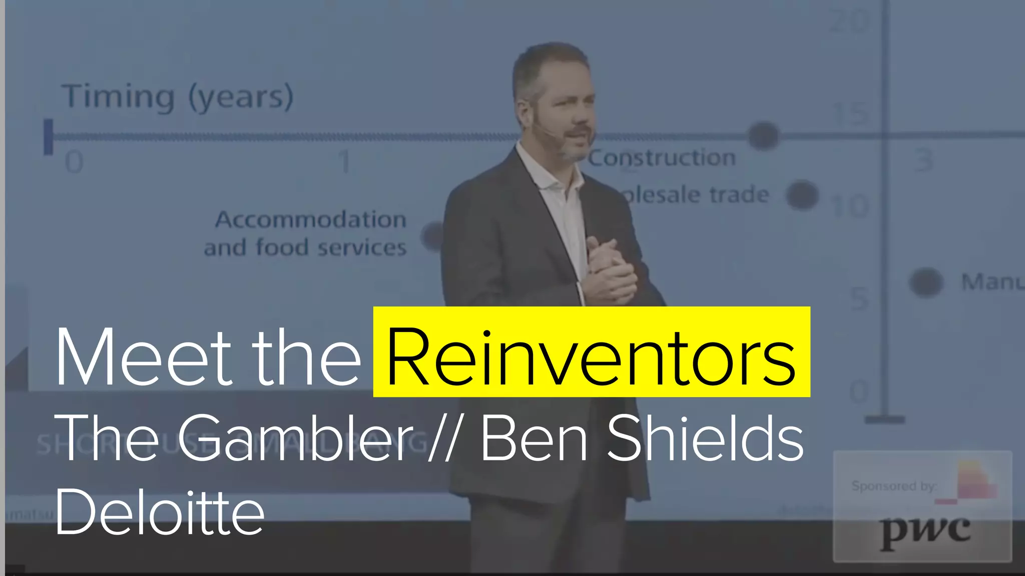 Meet the Reinventors
The Gambler // Ben Shields
Deloitte
 