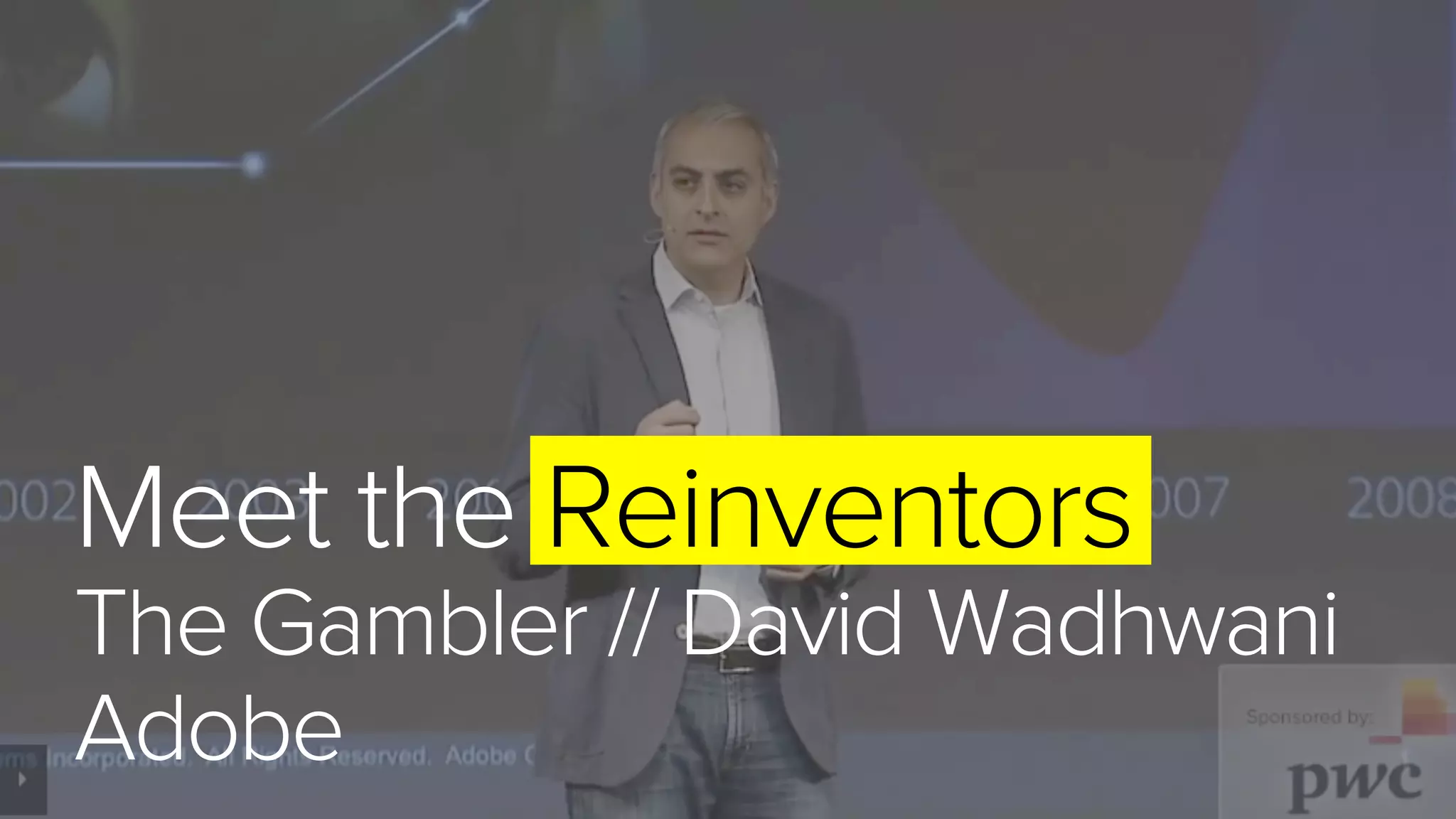 Meet the Reinventors
The Gambler // David Wadhwani
Adobe
 