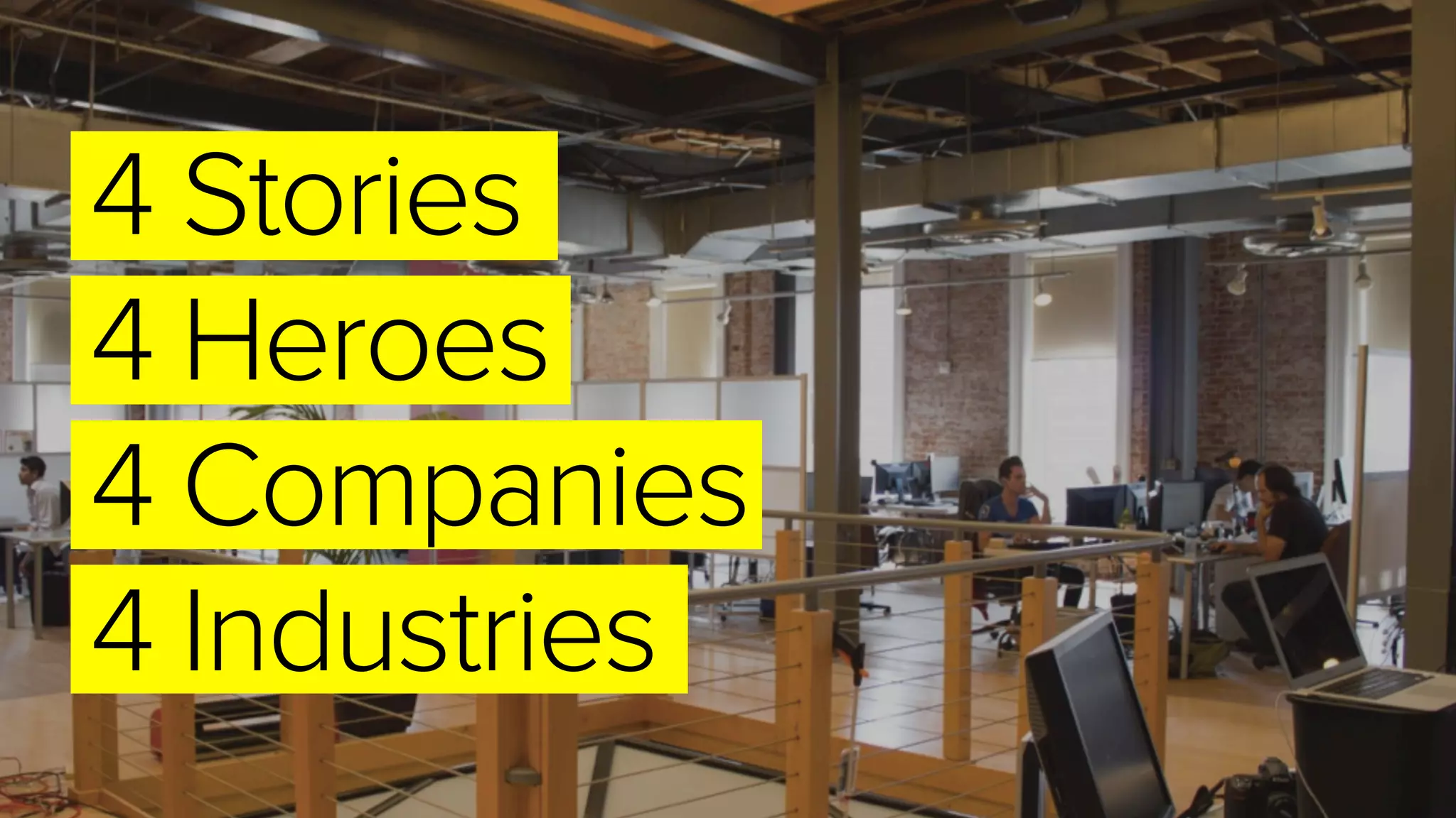 4 Stories
4 Heroes
4 Companies
4 Industries
 
