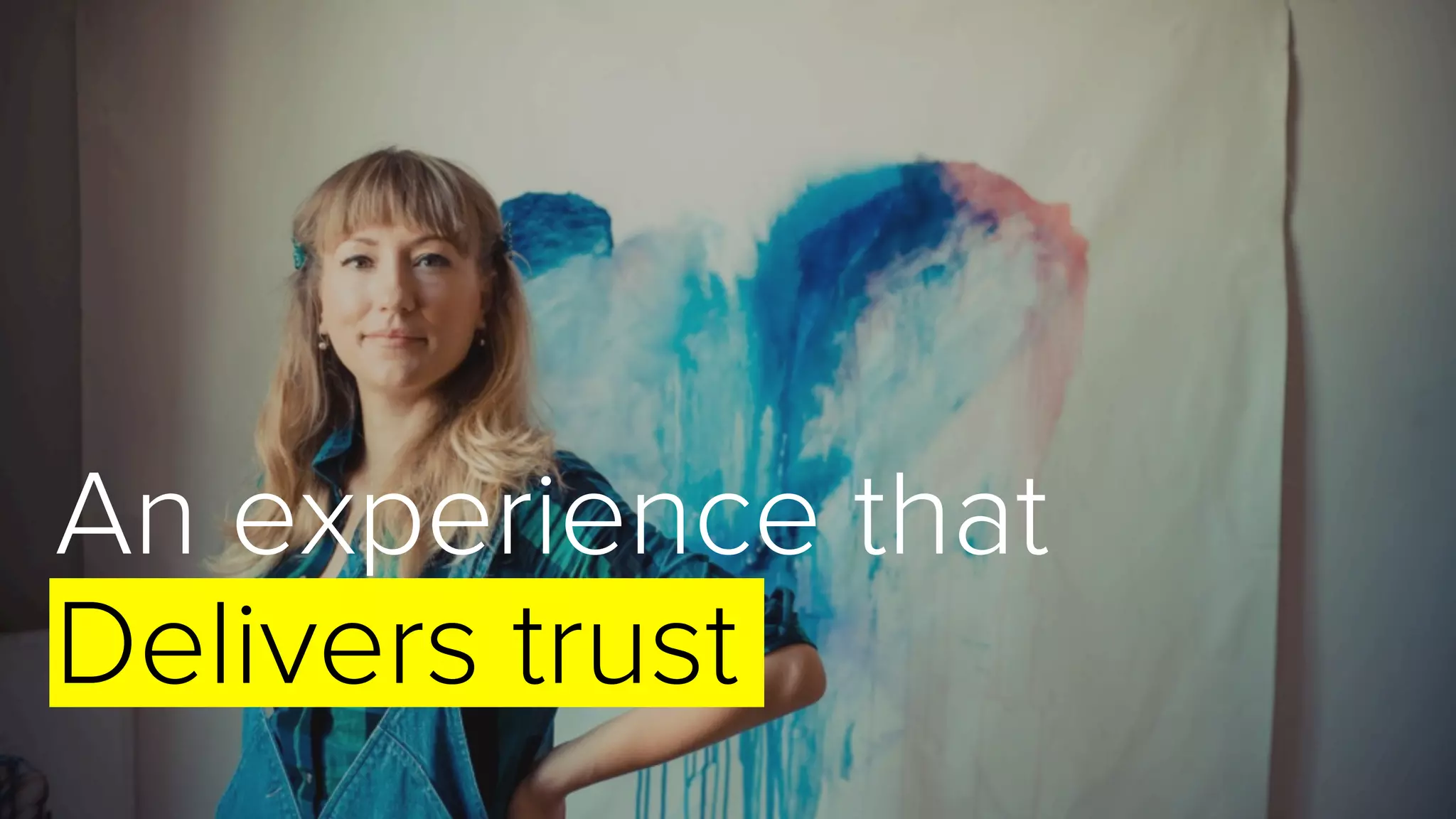 An experience that
Delivers trust
 