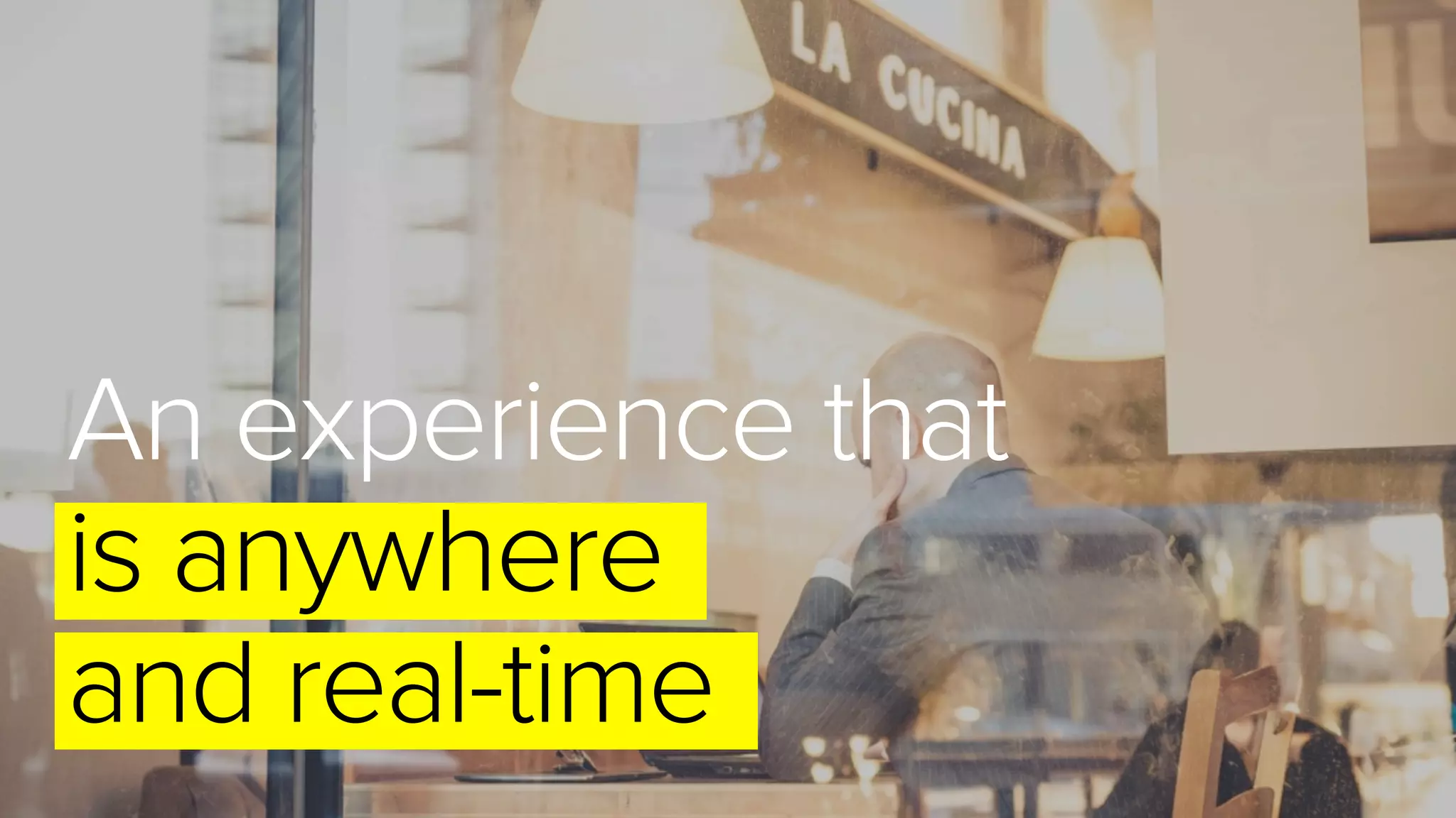 An experience that
is anywhere
and real-time
 