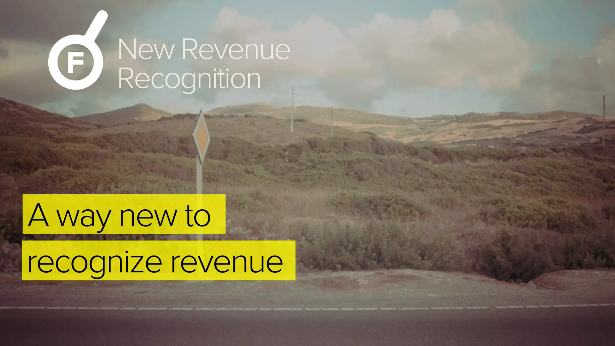 New Revenue
Recognition
A way new to
recognize revenue
 