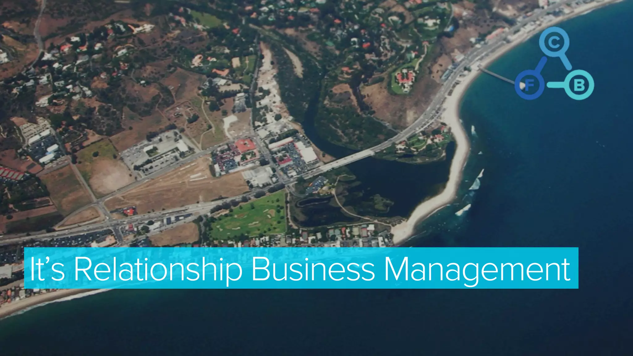It’s Relationship Business Management
 