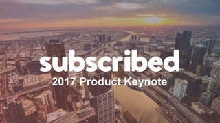 2017 Product Keynote
 