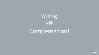 Winning
with
Compensation!
 