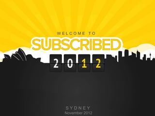 WELCOME TO




      SYDNEY
1    November 2012
 
