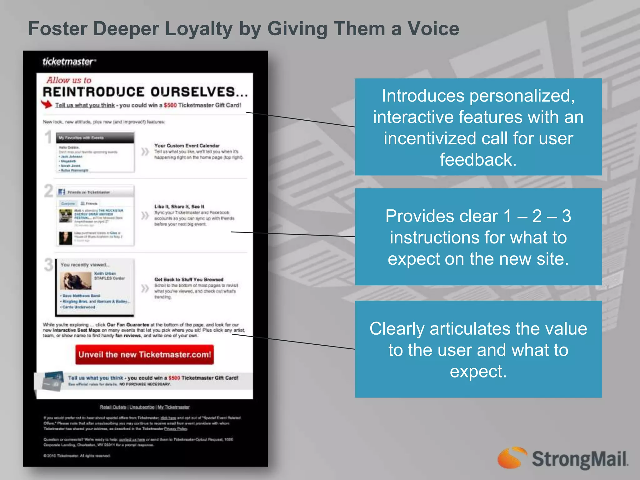 Foster Deeper Loyalty by Giving Them a VoiceIntroduces personalized, interactive features with an incentivized call for user feedback.Provides clear 1 – 2 – 3 instructions for what to expect on the new site.Clearly articulates the value to the user and what to expect.