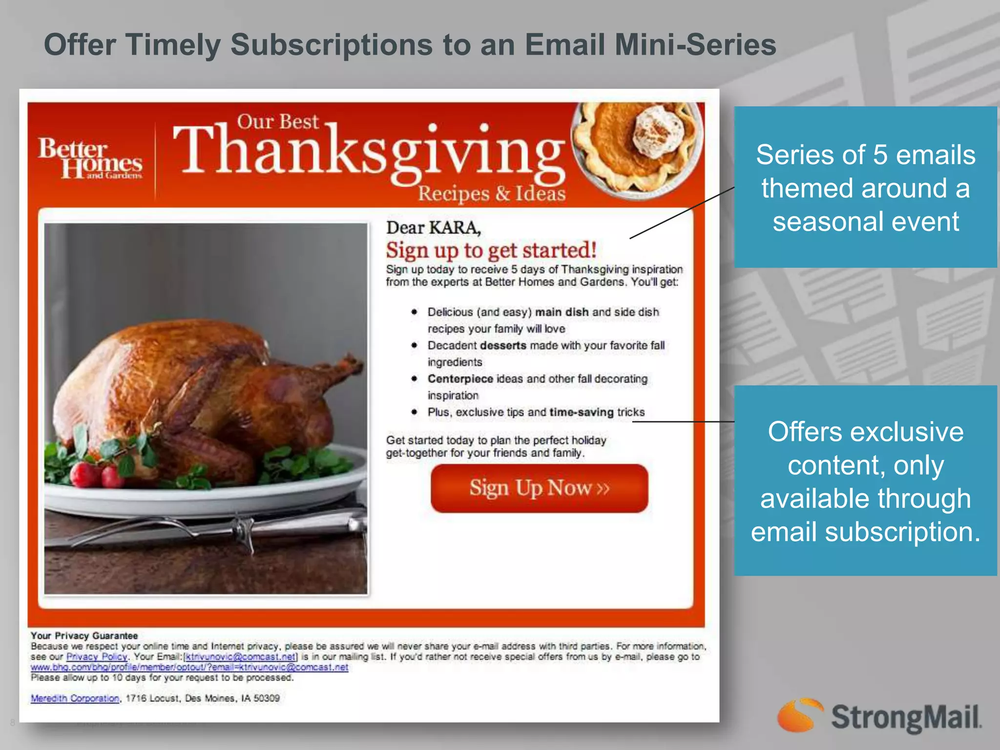 Offer Timely Subscriptions to an Email Mini-SeriesSeries of 5 emails themed around a seasonal eventOffers exclusive content, only available through email subscription.8Proprietary and Confidential  | 