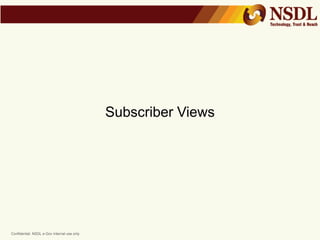 Confidential. NSDL e-Gov Internal use only
Subscriber Views
 