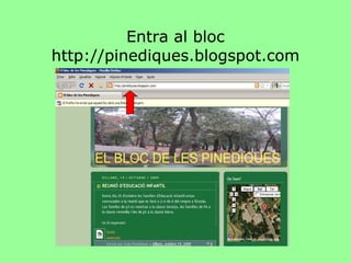Entra al bloc http://pinediques.blogspot.com 