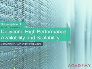Subscription IT 
Delivering High Performance, 
Availability and Scalability 
Marc Aronson, SVP Engineering, Zuora 
 